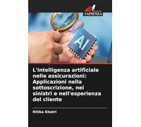 L'intelligenza artificiale nelle assicurazioni: Applicazioni nella sottoscrizione, nei sinistri e nell'esperienza del cliente
