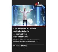 L'intelligenza artificiale nell'odontoiatria conservativa e nell'endodonzia: L'intelligenza artificiale segna l'inizio di una nuova era per l'odontoiatria restaurativa e la microendodonzia