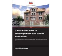 L'interaction entre le développement et la culture autochtone: Le développement peut-il coexister avec la culture autochtone ?