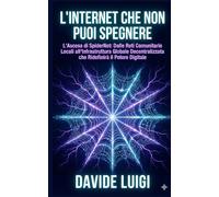 L'Internet che non puoi Spegnere: L'Ascesa di SpiderNet: Dalle Reti Comunitarie Locali all'Infrastruttura Globale Decentralizzata che Ridefinirà il Potere Digitale (EVO-SAPIENS)