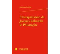 L'Interpretation de Jacques Zabarella Le Philosophe: Une étude historique logique et critique sur la règle du moyen terme dans les Opera logica (1579)
