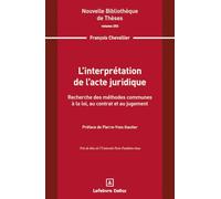 L'interprétation de l'acte juridique. Volume 253: Recherche des méthodes communes à la loi, au contrat et au jugement