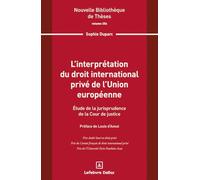 L'interprétation du droit international privé de l'Union européenne. Volume 254