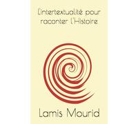 L'intertextualité pour raconter l'Histoire: Etude depuis le roman Rose Noire Sans Parfum de Bencheikh Jamel Eddine