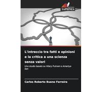 L'intreccio tra fatti e opinioni e la critica a una scienza senza valori: Uno studio basato su Hilary Putnam e Amartya Sen