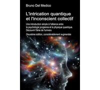 L'intrication quantique et l'inconscient collectif. Deuxième édition, considérablement aug-mentée: Une introduction simple à l'alliance entre la ... de Bruno Del Medico en français. (FRA))