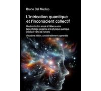 L'intrication quantique et l'inconscient collectif. Deuxième édition, considérablement aug-mentée: Une introduction simple à l'alliance entre la ... de Bruno Del Medico en français. (FRA))
