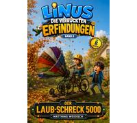 Linus - Die verrückten Erfindungen:: Der Laub-Schreck 5000 - Ein lustiges Kinderbuch über Erfindungen, Chaos und Zeit: 2