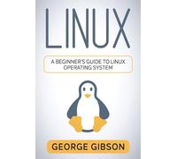 Linux: A Beginner’s Guide to Linux Operating System
