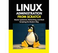 Linux Administration from Scratch: Master systemctl, Networking, and Shell Scripting the Modern Way