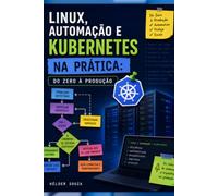 Linux, Automação e Kubernetes na Prática: Do Zero à Produção