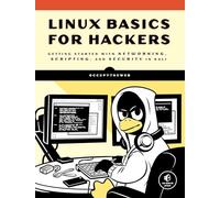 Linux Basics for Hackers : Getting Started with Networking, Scripting, and Security in Kali