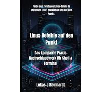 Linux-Befehle auf den Punkt: Das kompakte Praxis-Nachschlagewerk für Shell & Terminal: 2 (Linux-Meisterwerk)