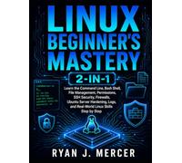 Linux Beginner’s Mastery 2-in-1: Learn the Command Line, Bash Shell, File Management, Permissions, SSH Security, Firewalls, Ubuntu Server Hardening, Logs, and Real-World Linux Skills Step by Step