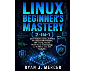 Linux Beginner’s Mastery 2-in-1: Learn the Command Line, Bash Shell, File Management, Permissions, SSH Security, Firewalls, Ubuntu Server Hardening, Logs, and Real-World Linux Skills Step by Step