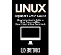 LINUX Beginner's Crash Course: Linux for Beginner's Guide to Linux Command Line, Linux System & Linux Commands