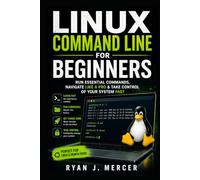 Linux Command Line for Beginners: Run Essential Commands, Navigate Like a Pro & Take Control of Your System Fast (Computer Programming Made Easy)