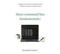 Linux Command Line Fundamentals: A Beginner’s Guide to Building Skills and Becoming a Confident User