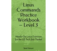 Linux Commands Practice Workbook - Level 3: Hands-On Exercises for the US Tech Job Market (Linux Commands Practice Workbook - Hands-On Learning from Beginner to Job-Ready)