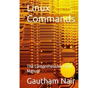Linux Commands: The Comprehensive Field Manual (The Architect's Linux Library)
