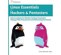 Linux Essentials for Hackers & Pentesters: Kali Linux Basics for Wireless Hacking, Penetration Testing, VPNs, Proxy Servers and Networking Commands