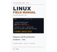Linux Field Manual for DevOps Engineers and SREs: Diagnose and Fix Production Incidents Fast -- On-Call Playbooks for Disk, CPU, Memory, Network, ... Kubernetes Failures (The Field Manual Series)