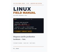 Linux Field Manual for DevOps Engineers and SREs: Diagnose and Fix Production Incidents Fast -- On-Call Playbooks for Disk, CPU, Memory, Network, ... Kubernetes Failures (The Field Manual Series)