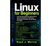 Linux for Beginners: Learn the Command Line, Ubuntu Server, System Administration, SSH, Users, Permissions, Processes, and Real-World Linux Skills (Computer Programming Made Easy)