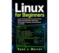 Linux for Beginners: Learn the Command Line, Ubuntu Server, System Administration, SSH, Users, Permissions, Processes, and Real-World Linux Skills (Computer Programming Made Easy)