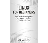 Linux for Beginners: Why You're Not Using Linux yet and How to Overcome Command Line Fear
