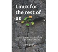 Linux for the rest of us: A starter guide for people who just want to be productive with Linux