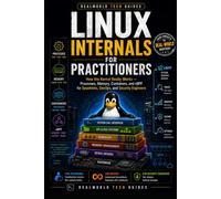 Linux Internals for Practitioners: How the Kernel Really Works - Processes, Memory, Containers, and eBPF for Sysadmins, DevOps, and Security Engineers