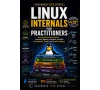 Linux Internals for Practitioners: How the Kernel Really Works - Processes, Memory, Containers, and eBPF for Sysadmins, DevOps, and Security Engineers