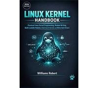 Linux Kernel Handbook: Practical Linux Kernel Programming, Module Writing, Build Loadable Modules, Understand Internals and Write Safe Drivers. (Linux Mint Handbooks)