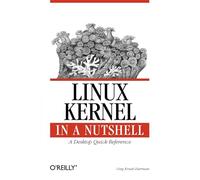 Linux Kernel in a Nutshell: A Desktop Quick Reference