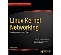 Linux Kernel Networking: Implementation and Theory (Expert's Voice in Open Source)