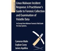 Linux Malware Incident Response: A Practitioner's Guide to Forensic Collection and Examination of Volatile Data: An Excerpt from Malware Forensic Field Guide for Linux Systems