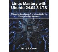 Linux Mastery with Ubuntu 24.04.3 LTS: A Step by Step Guide From Installation to Enterprise Deployment (Efficient programming and engineering books)