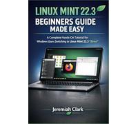 LINUX MINT 22.3 BEGINNERS GUIDE MADE EASY: A Complete Hands-On Tutorial for Windows Users Switching to Linux Mint 22.3 "Zena"