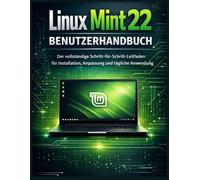 Linux Mint 22 Benutzerhandbuch: Der vollständige Schritt-für-Schritt-Leitfaden für Installation, Anpassung und tägliche Anwendung