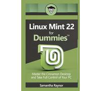 Linux mint 22 for dummies: Master the Cinnamon Desktop and Take Full Control of Your