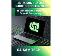 LINUX MINT 22 USER GUIDE FOR BEGINNERS: The Fast Track to Confident, Smooth Computing