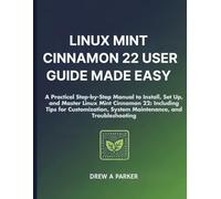 Linux Mint Cinnamon 22 User Guide: A Practical Step-by-Step Manual to Install, Set Up, and Master Linux Mint Cinnamon 22: Including Tips for ... and Troubleshooting (Build With Drew)