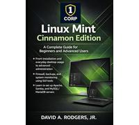 Linux Mint Cinnamon Edition: A Complete Guide for Beginners and Advanced Users (The Modern Linux Mastery Series)