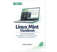 Linux Mint Handbook: The Essential Companion - From Installation to Advanced Customization, Troubleshooting, and Everyday Mastery (Updated for 2026)