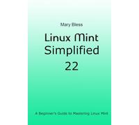 Linux Mint Simplified 22: A Beginner’s Guide to Mastering Linux Mint