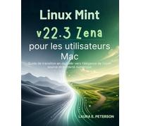 Linux Mint v22.3 Zena pour les utilisateurs Mac: Guide de transition en douceur vers l'élégance de l'open source et la liberté numérique