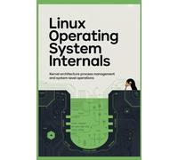 LINUX OPERATING SYSTEM INTERNALS: Kernel architecture process management and system level operations (Embedded and Operating Systems Engineering)