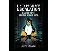 Linux Privilege Escalation Blueprint: Mastering Advanced Access