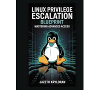 Linux Privilege Escalation Blueprint: Mastering Advanced Access